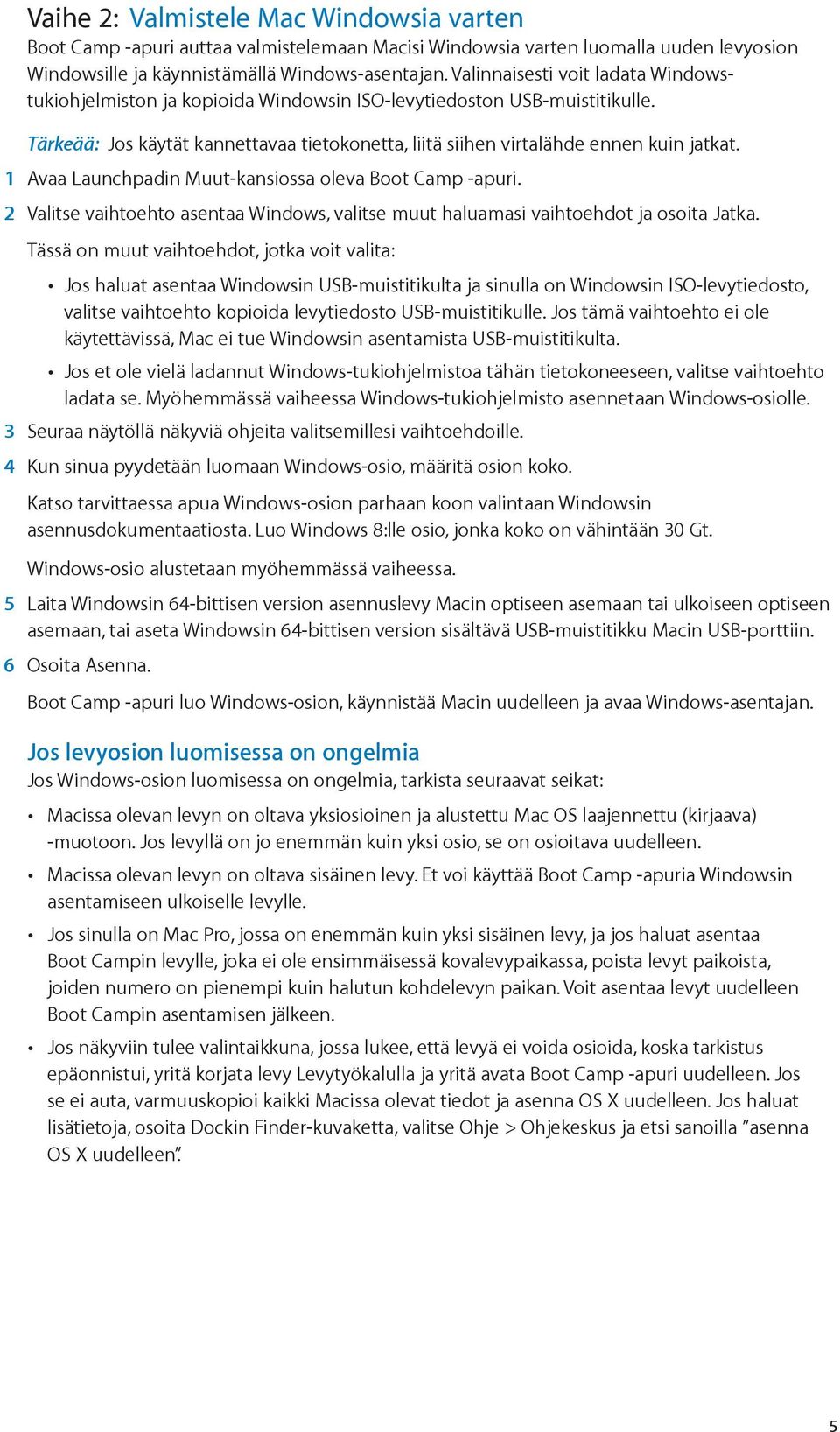 1 Avaa Launchpadin Muut-kansiossa oleva Boot Camp -apuri. 2 Valitse vaihtoehto asentaa Windows, valitse muut haluamasi vaihtoehdot ja osoita Jatka.