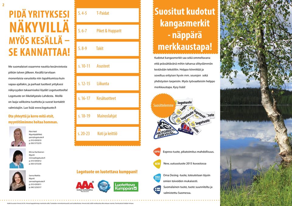 Kesällä tarvitaan monenlaisia varusteita niin tapahtumissa kuin vapaa-ajallakin, ja parhaat tuotteet yrityksesi näkyvyyden takaamiseksi löydät Logotuotteelta! s. 10-11 s.