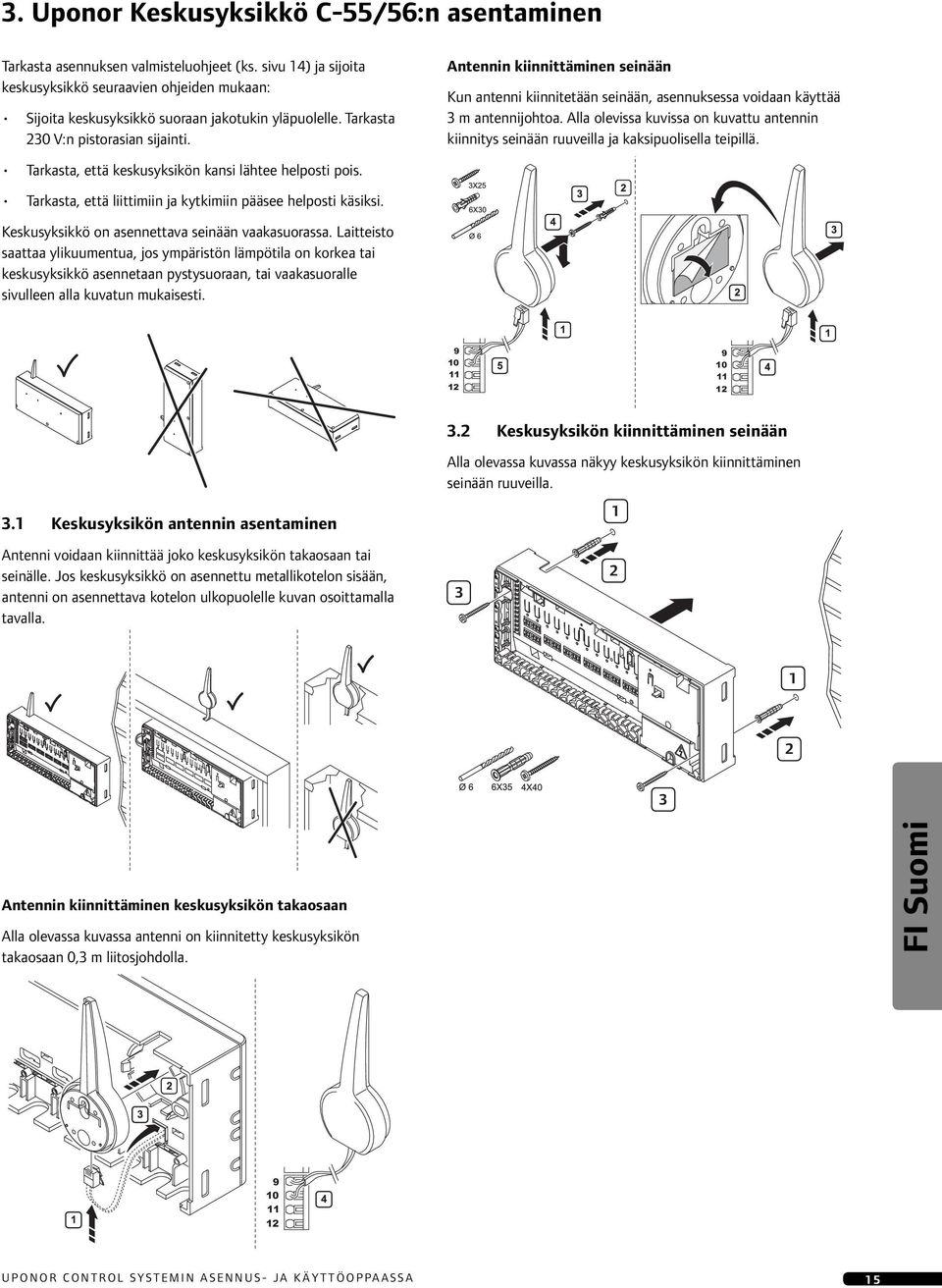 Antennin kiinnittäminen seinään Kun antenni kiinnitetään seinään, asennuksessa voidaan käyttää 3 m antennijohtoa.