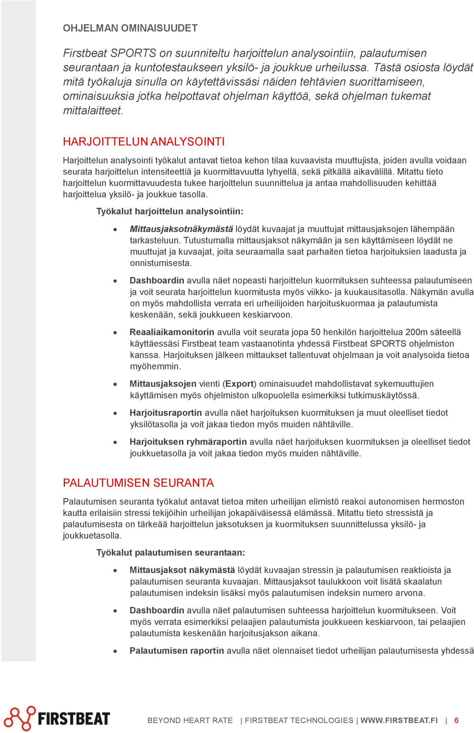 HARJOITTELUN ANALYSOINTI Harjoittelun analysointi työkalut antavat tietoa kehon tilaa kuvaavista muuttujista, joiden avulla voidaan seurata harjoittelun intensiteettiä ja kuormittavuutta lyhyellä,