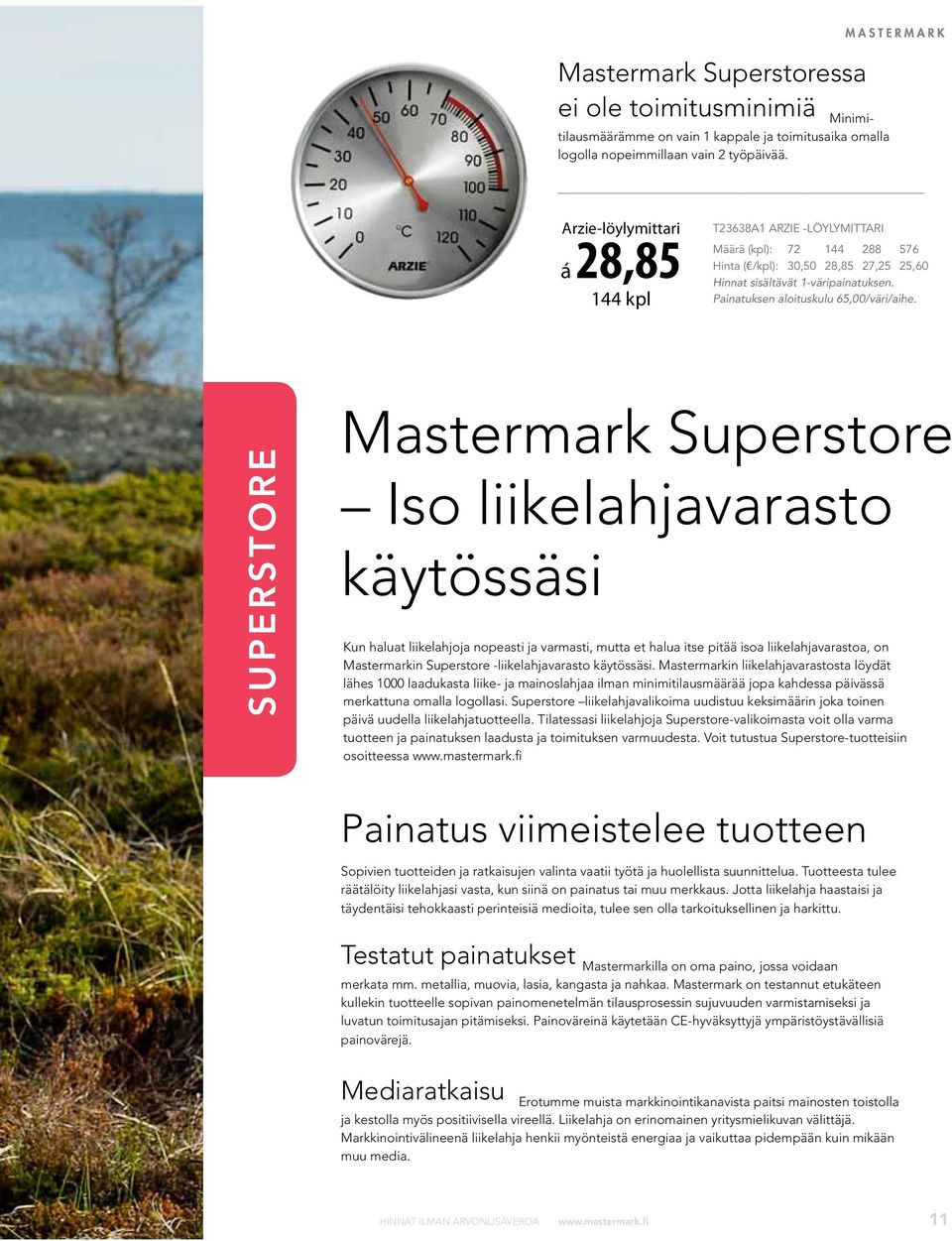 SUPERSTORE Mastermark Superstore Iso liikelahjavarasto käytössäsi Kun haluat liikelahjoja nopeasti ja varmasti, mutta et halua itse pitää isoa liikelahjavarastoa, on Mastermarkin Superstore