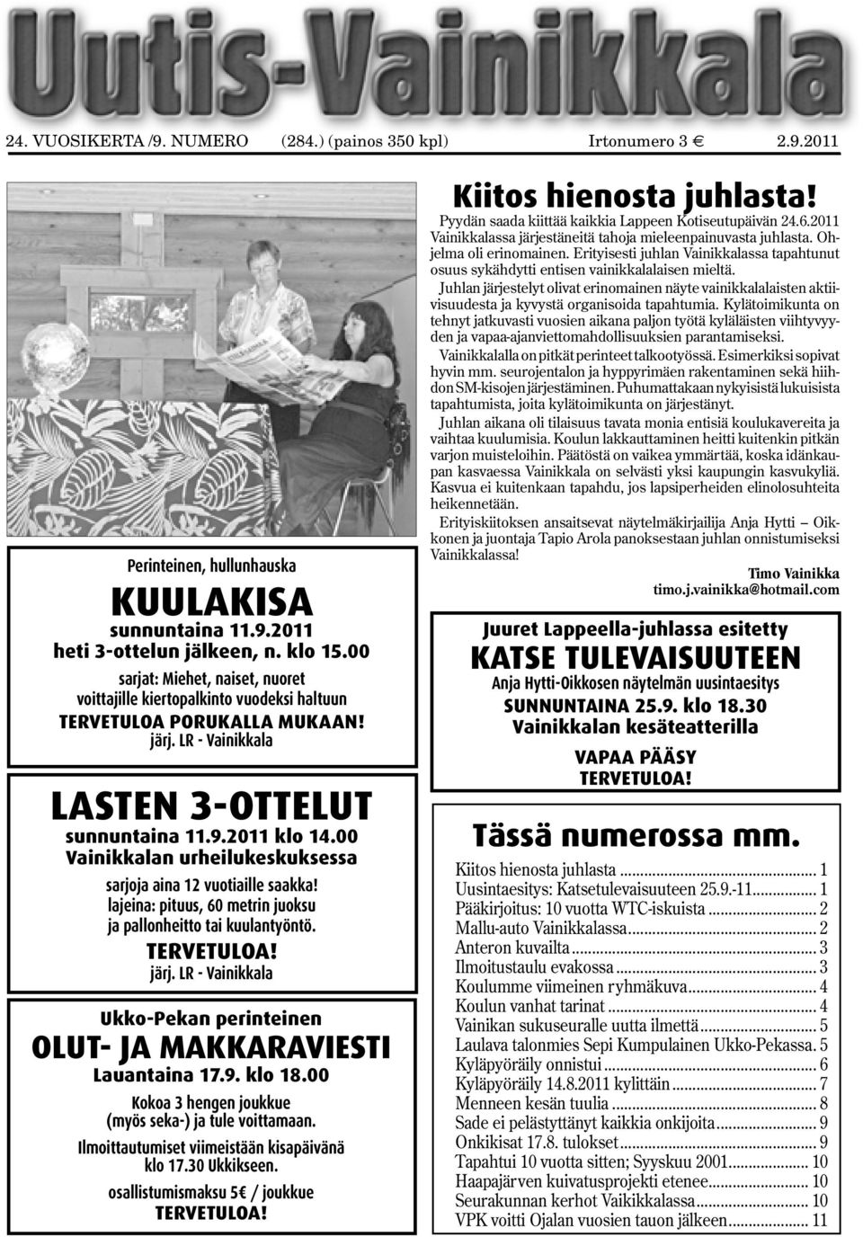 00 Vainikkalan urheilukeskuksessa sarjoja aina 12 vuotiaille saakka! lajeina: pituus, 60 metrin juoksu ja pallonheitto tai kuulantyöntö. TERVETULOA! järj.