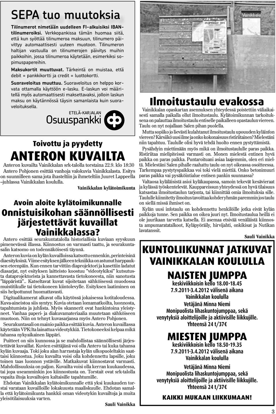 Tilinumeron haltijan vastuulla on tilinumerojen päivitys muihin paikkoihin, jossa tilinumeroa käytetään, esimerkiksi sopimuspapereihin. Maksukortit muuttuvat.