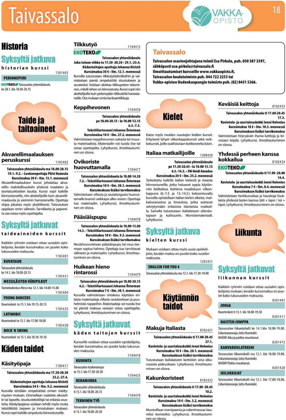 Voidaan aloittaa tilkkupeiton tekeminen, mikäli siihen on kiinnostusta. Kurssi sopii niin aloittelijoille kuin pidempään tilkkutöitä harrastaneille. Ota mukaan omia kankaantilkkuja.