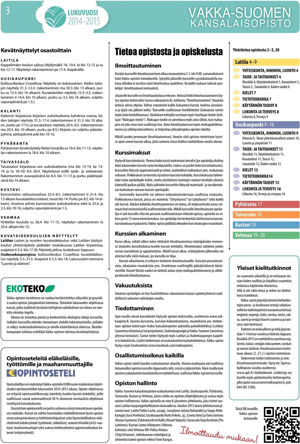 Kuvataiteiden näyttely 15.4.-3.5. (rakentaminen ti 14.4. klo 10 alkaen, purku su 3.5. klo 16 alkaen, suljettu vapunpäivänä pe 1.5.) K A L A N T I Kalannin kirjastossa kirjaston aukioloaikoina kahdessa osassa, käden taitojen näyttely 31.