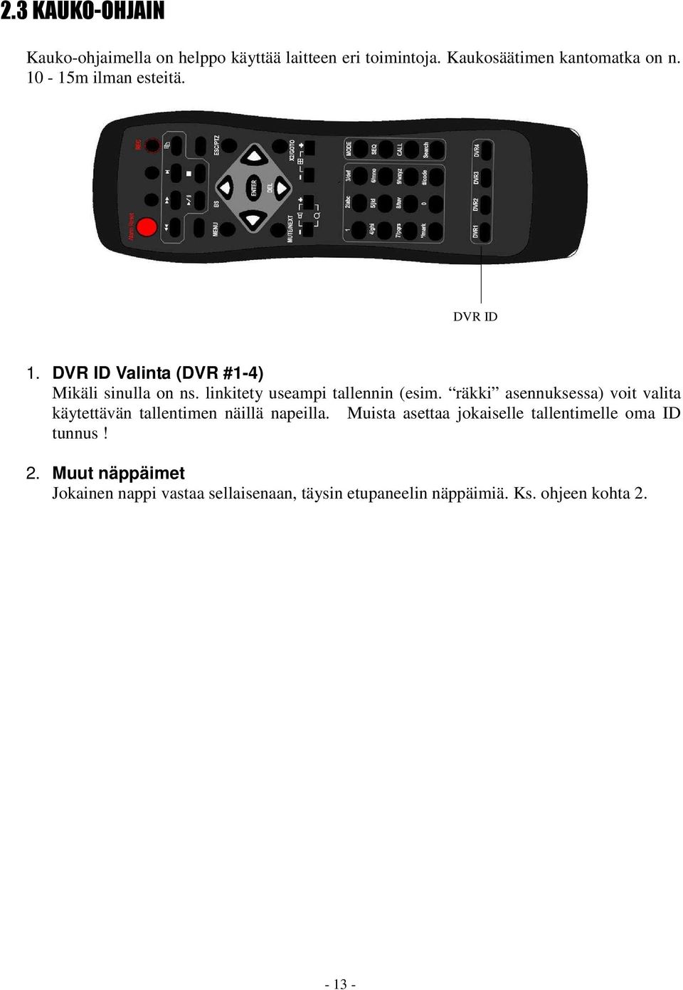 räkki asennuksessa) voit valita käytettävän tallentimen näillä napeilla.