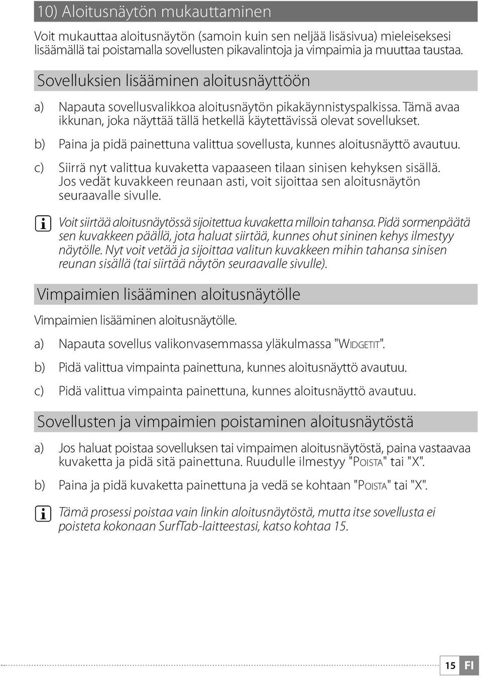 b) Paina ja pidä painettuna valittua sovellusta, kunnes aloitusnäyttö avautuu. c) Siirrä nyt valittua kuvaketta vapaaseen tilaan sinisen kehyksen sisällä.