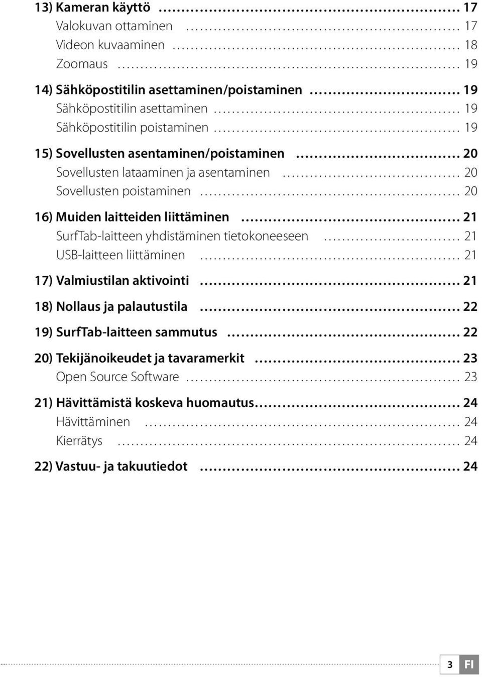 liittäminen 21 SurfTab-laitteen yhdistäminen tietokoneeseen 21 USB-laitteen liittäminen 21 17) Valmiustilan aktivointi 21 18) Nollaus ja palautustila 22 19)