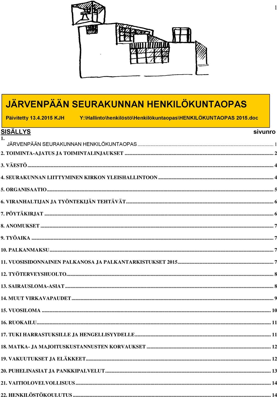 ANOMUKSET... 7 9. TYÖAIKA... 7 10. PALKANMAKSU... 7 11. VUOSISIDONNAINEN PALKANOSA JA PALKANTARKISTUKSET 2015... 7 12. TYÖTERVEYSHUOLTO... 8 13. SAIRAUSLOMA-ASIAT... 8 14. MUUT VIRKAVAPAUDET... 9 15.