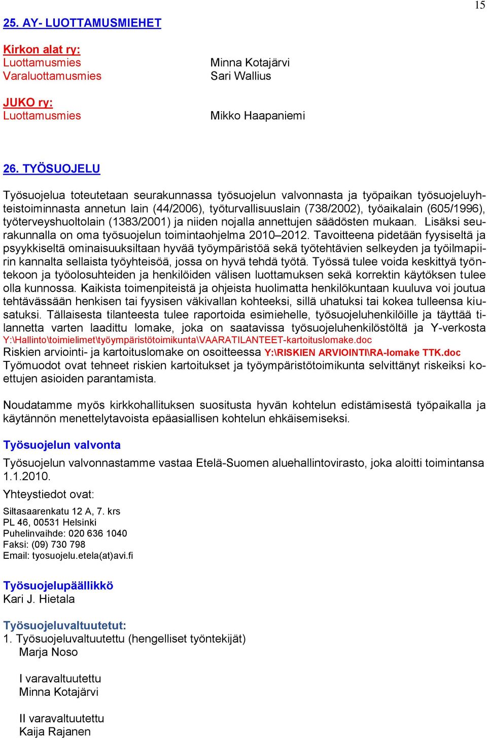 työterveyshuoltolain (1383/2001) ja niiden nojalla annettujen säädösten mukaan. Lisäksi seurakunnalla on oma työsuojelun toimintaohjelma 2010 2012.