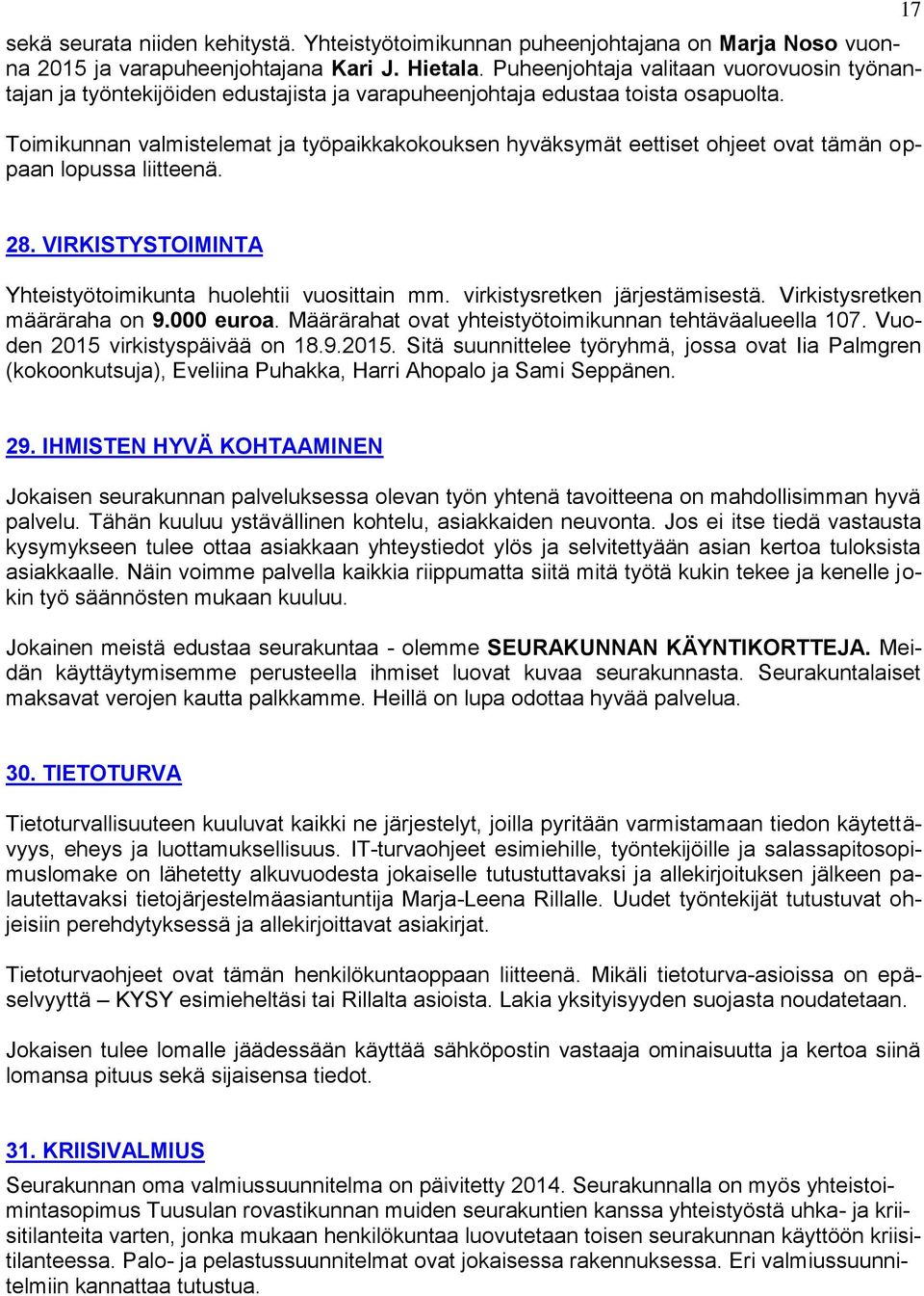 Toimikunnan valmistelemat ja työpaikkakokouksen hyväksymät eettiset ohjeet ovat tämän oppaan lopussa liitteenä. 17 28. VIRKISTYSTOIMINTA Yhteistyötoimikunta huolehtii vuosittain mm.