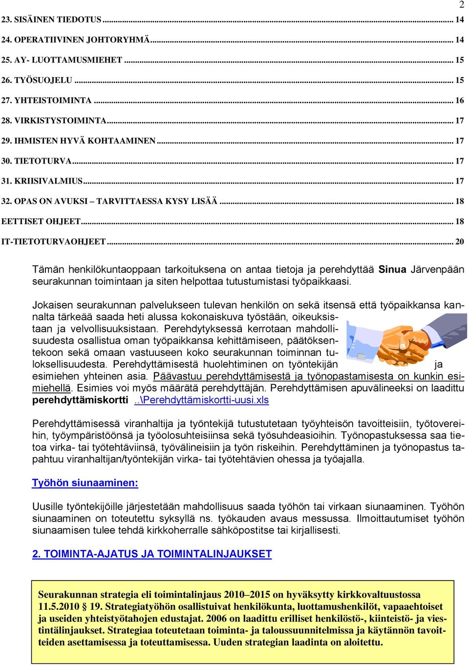 .. 20 2 Tämän henkilökuntaoppaan tarkoituksena on antaa tietoja ja perehdyttää Sinua Järvenpään seurakunnan toimintaan ja siten helpottaa tutustumistasi työpaikkaasi.