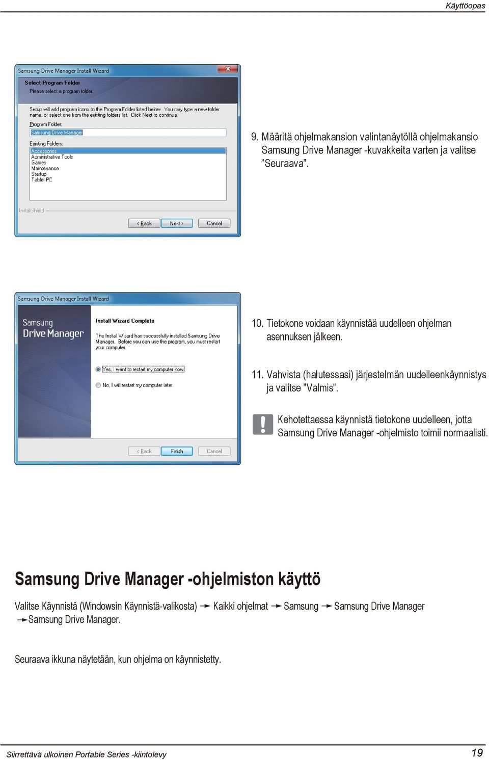 Kehotettaessa käynnistä tietokone uudelleen, jotta Samsung Drive Manager -ohjelmisto toimii normaalisti.