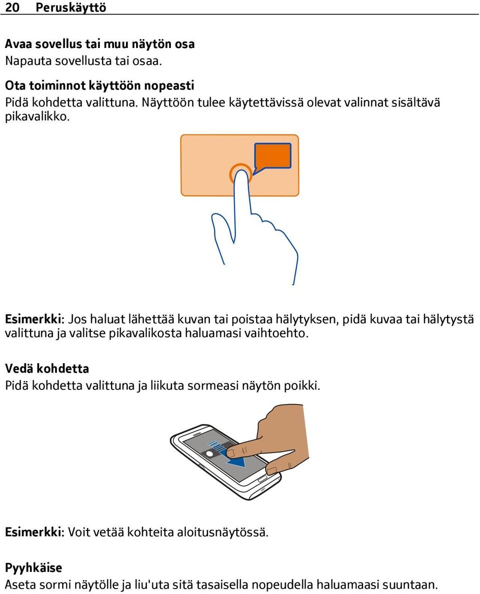 Esimerkki: Jos haluat lähettää kuvan tai poistaa hälytyksen, pidä kuvaa tai hälytystä valittuna ja valitse pikavalikosta haluamasi