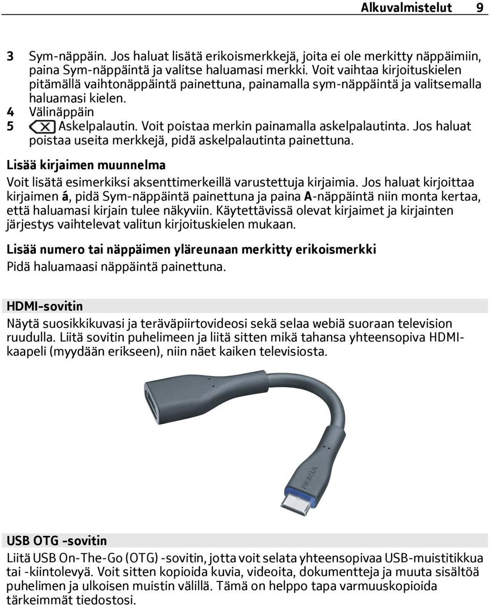 Voit poistaa merkin painamalla askelpalautinta. Jos haluat poistaa useita merkkejä, pidä askelpalautinta painettuna.