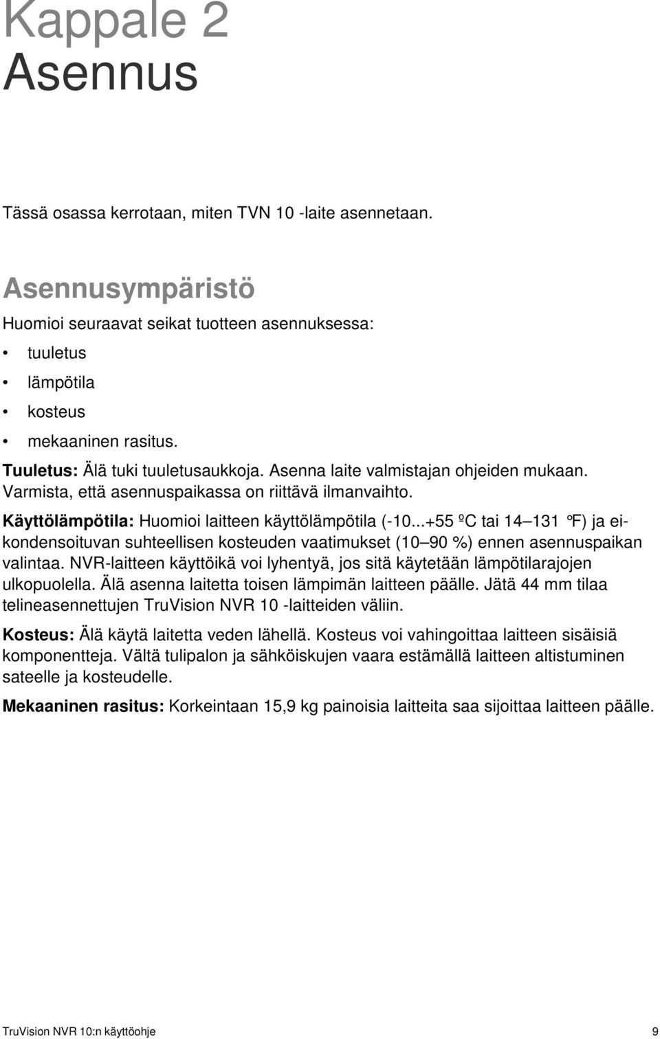 ..+55 ºC tai 14 131 F) ja eikondensoituvan suhteellisen kosteuden vaatimukset (10 90 %) ennen asennuspaikan valintaa.