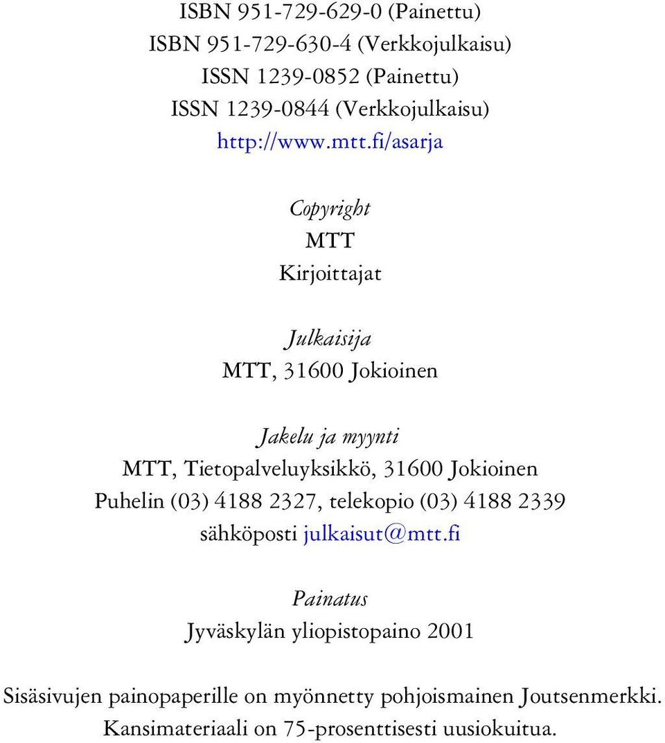 fi/asarja Copyright MTT Kirjoittajat Julkaisija MTT, 31600 Jokioinen Jakelu ja myynti MTT, Tietopalveluyksikkö, 31600