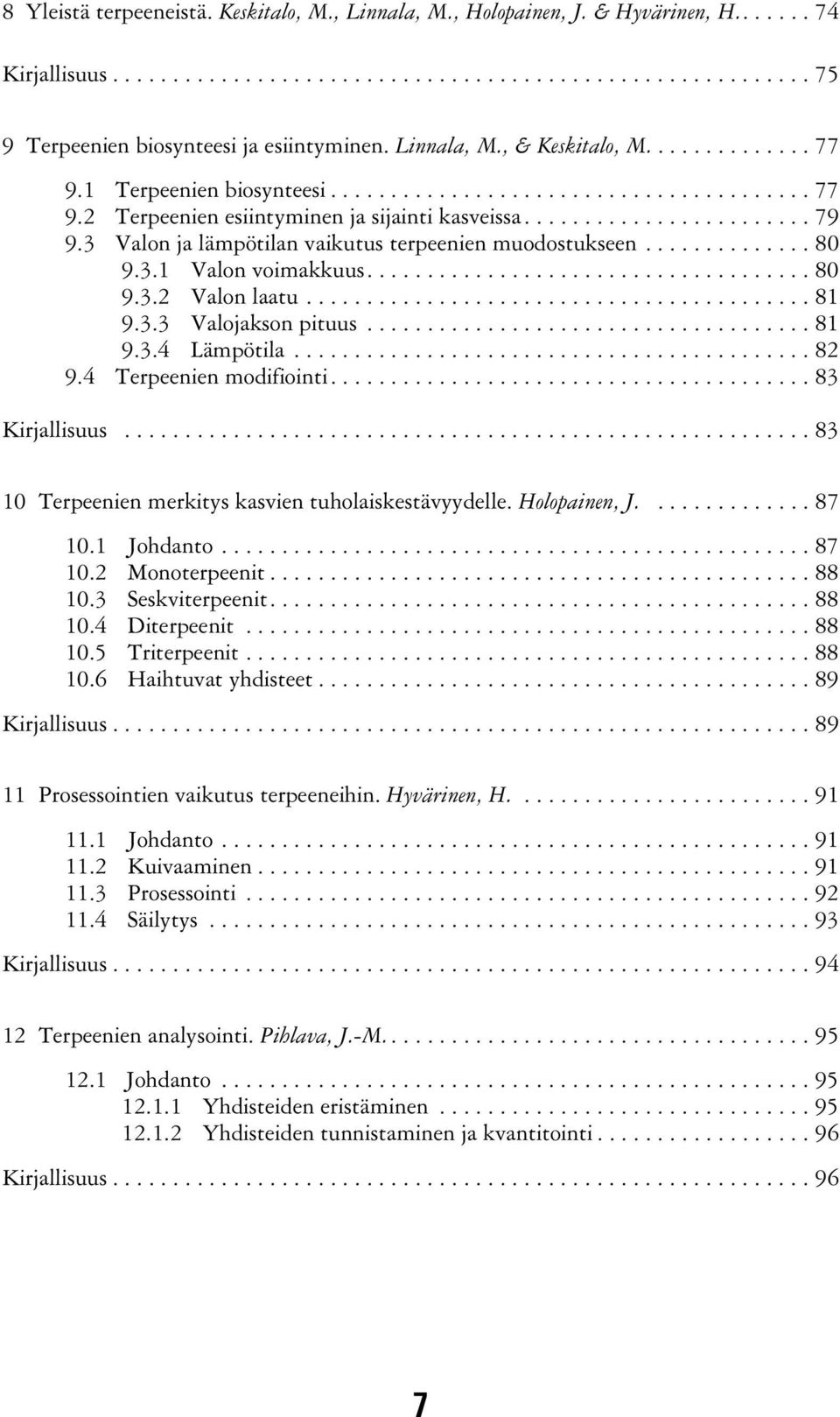 3 Valon ja lämpötilan vaikutus terpeenien muodostukseen.............. 80 9.3.1 Valon voimakkuus..................................... 80 9.3.2 Valon laatu.......................................... 81 9.