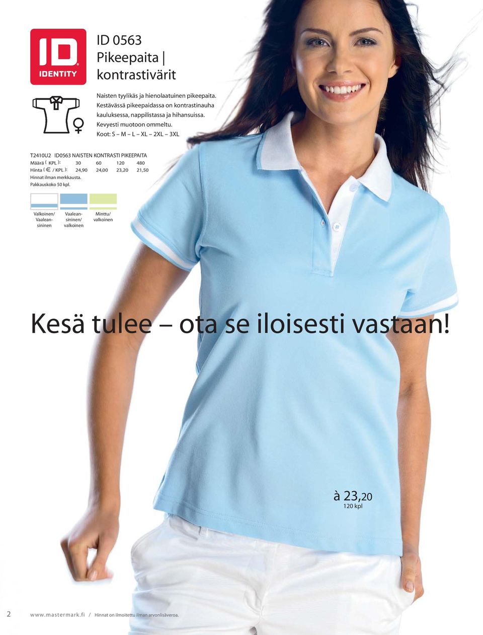 Koot: S M L XL 2XL 3XL T2410U2 ID0563 NAISTEN KONTRASTI PIKEEPAITA Määrä ( KPL ): 30 60 120 480 Hinta ( / KPL ): 24,90 24,00 23,20