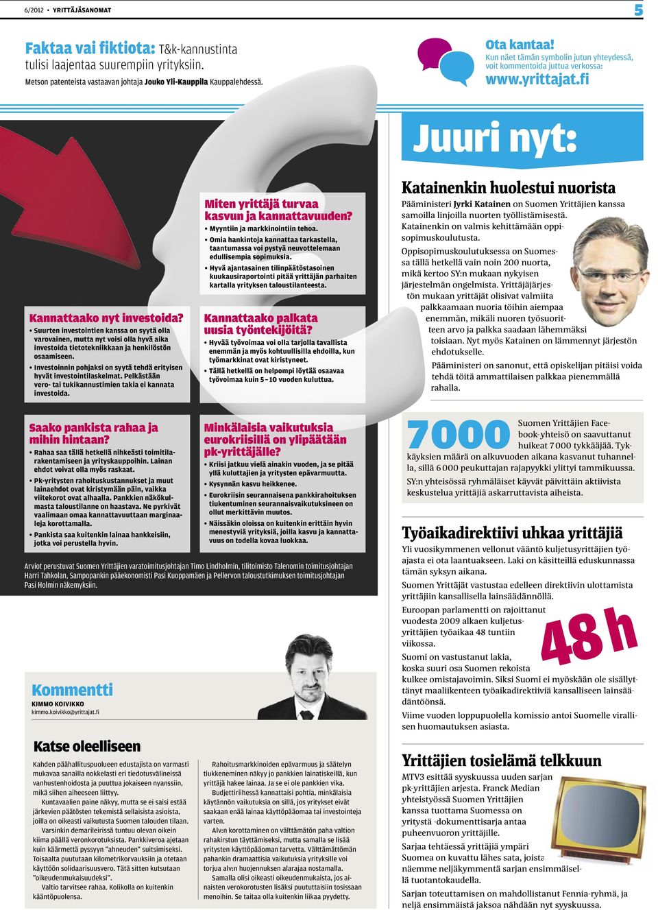 Suurten investointien kanssa on syytä olla varovainen, mutta nyt voisi olla hyvä aika investoida tietotekniikkaan ja henkilöstön osaamiseen.