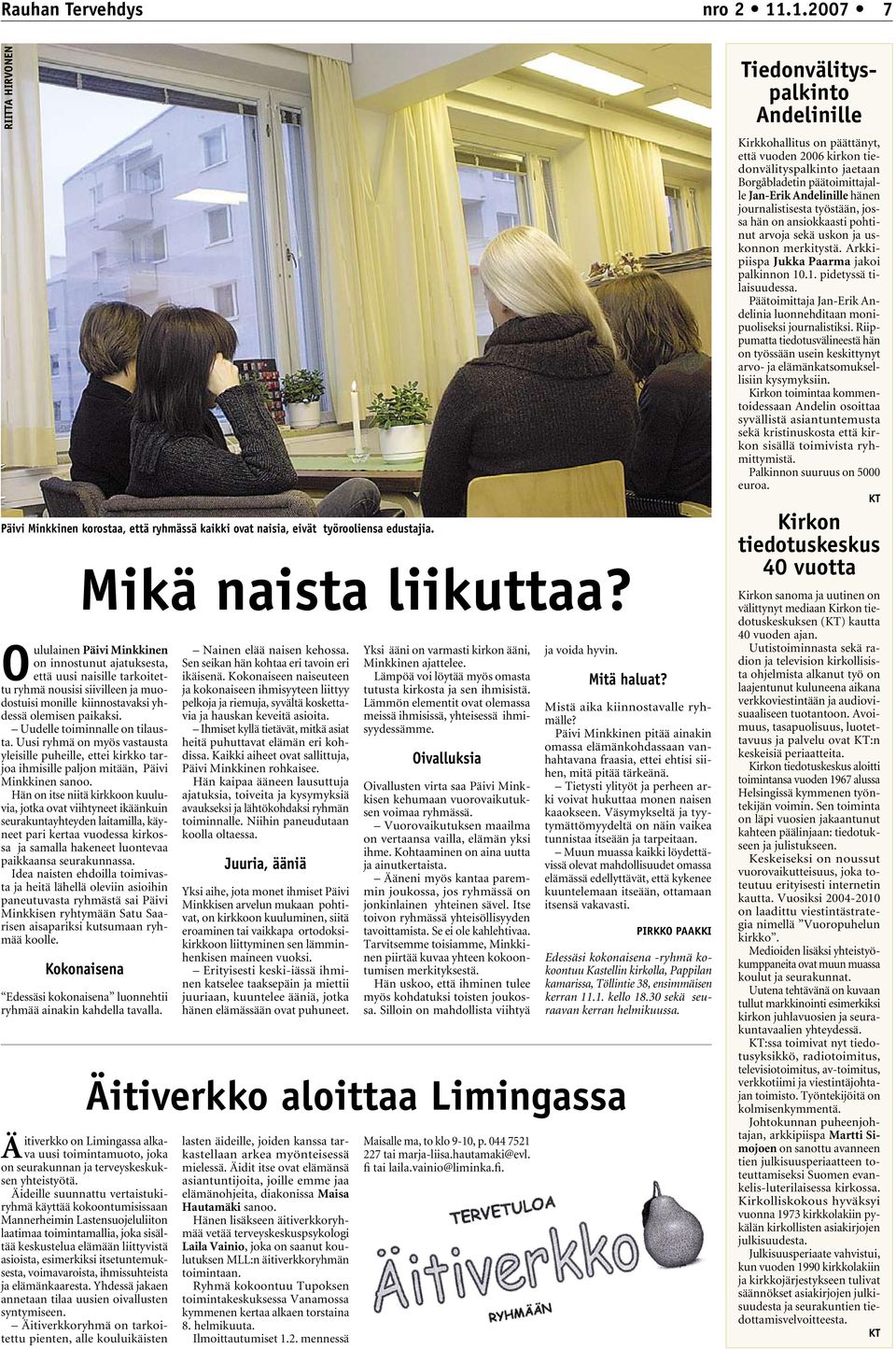 Uudelle toiminnalle on tilausta. Uusi ryhmä on myös vastausta yleisille puheille, ettei kirkko tarjoa ihmisille paljon mitään, Päivi Minkkinen sanoo.