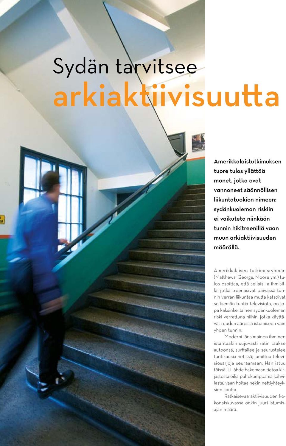 ) tulos osoittaa, että sellaisilla ihmisillä, jotka treenasivat päivässä tunnin verran liikuntaa mutta katsoivat seitsemän tuntia televisiota, on jopa kaksinkertainen sydänkuoleman riski verrattuna