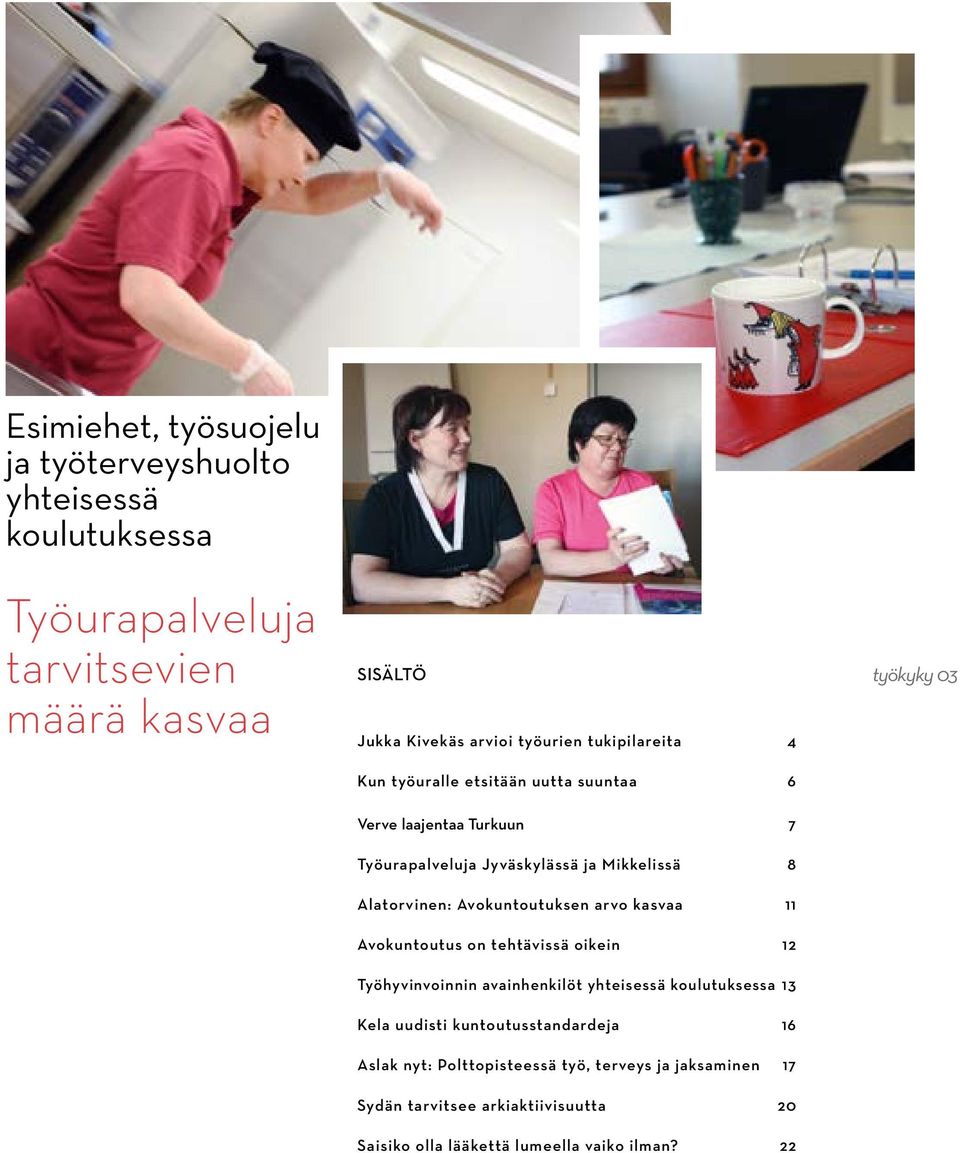 Avokuntoutuksen arvo kasvaa 11 Avokuntoutus on tehtävissä oikein 12 Työhyvinvoinnin avainhenkilöt yhteisessä koulutuksessa 13 Kela uudisti