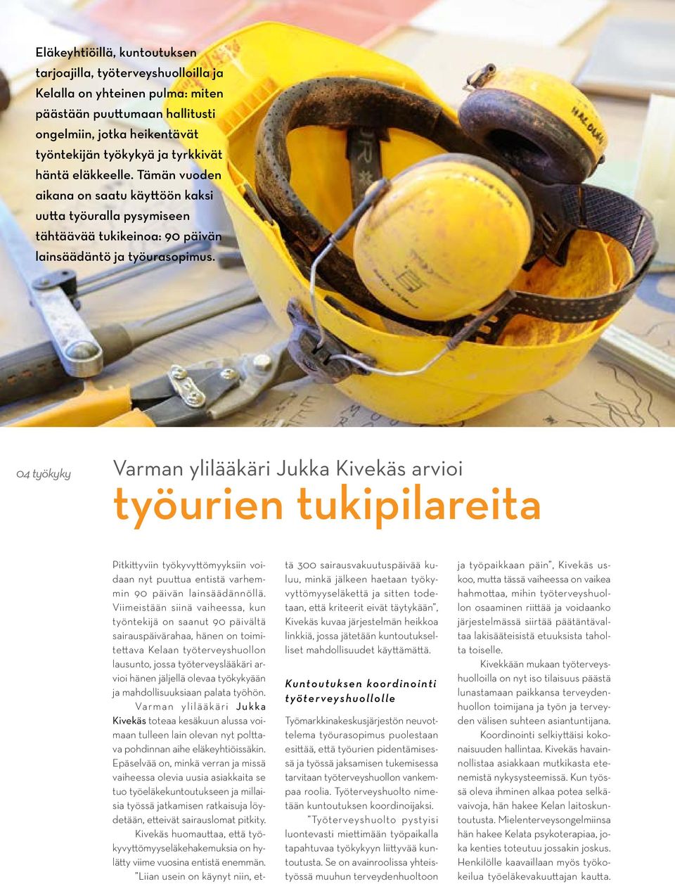 04 työkyky Varman ylilääkäri Jukka Kivekäs arvioi työurien tukipilareita Pitkittyviin työkyvyttömyyksiin voidaan nyt puuttua entistä varhemmin 90 päivän lainsäädännöllä.