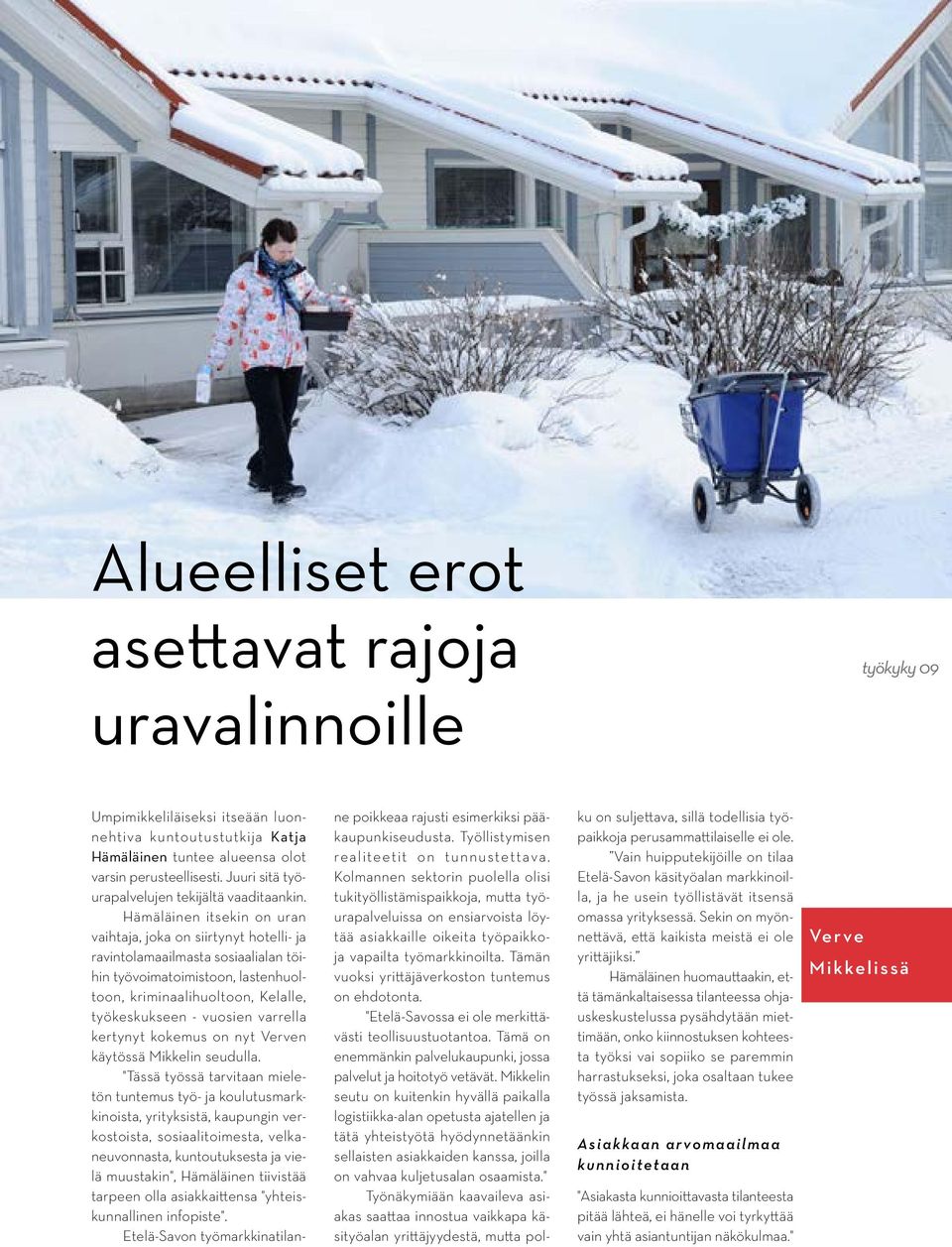 Hämäläinen itsekin on uran vaihtaja, joka on siirtynyt hotelli- ja ravintolamaailmasta sosiaalialan töihin työvoimatoimistoon, lastenhuoltoon, kriminaalihuoltoon, Kelalle, työkeskukseen - vuosien