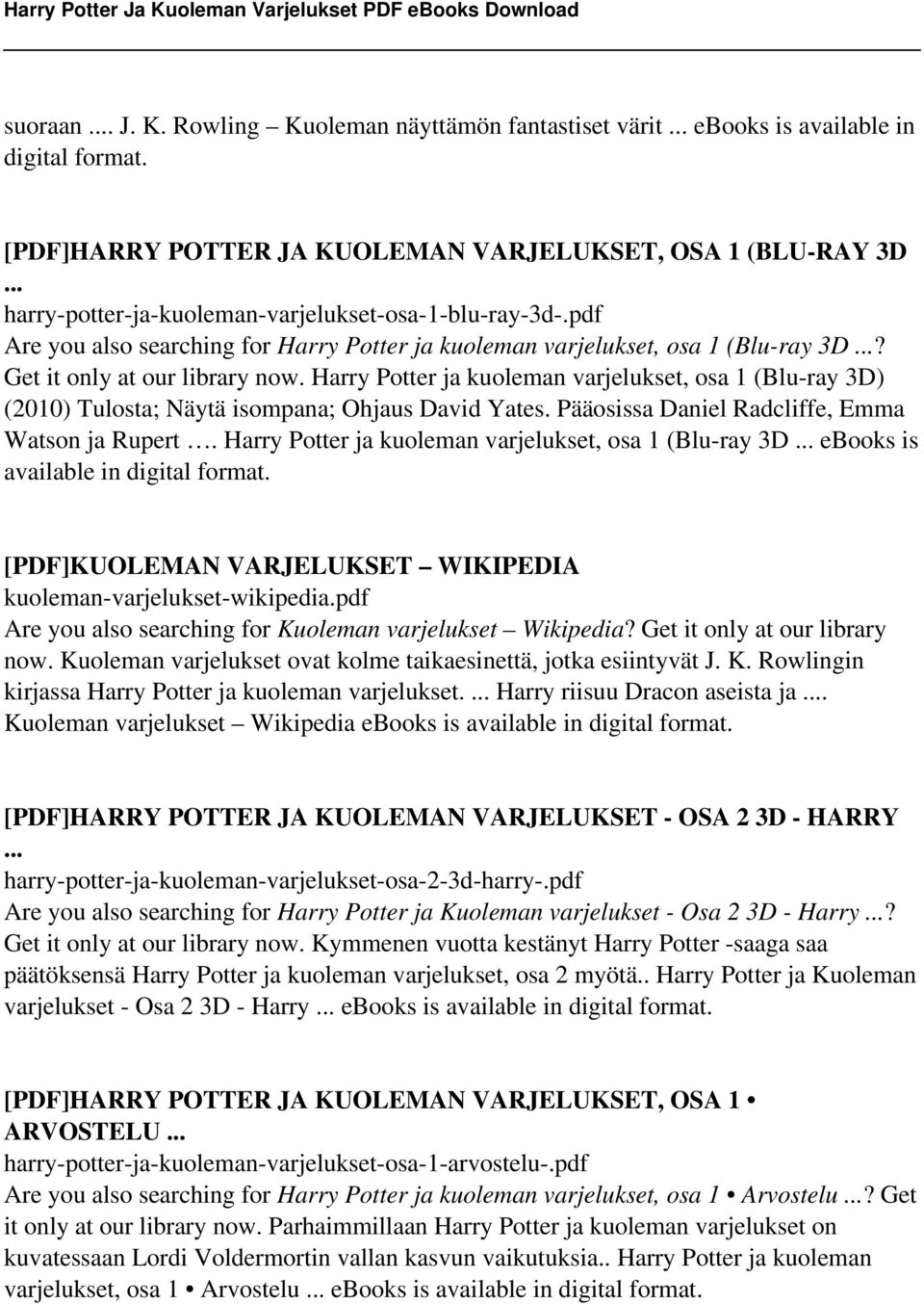 Harry Potter ja kuoleman varjelukset, osa 1 (Blu-ray 3D) (2010) Tulosta; Näytä isompana; Ohjaus David Yates. Pääosissa Daniel Radcliffe, Emma Watson ja Rupert.