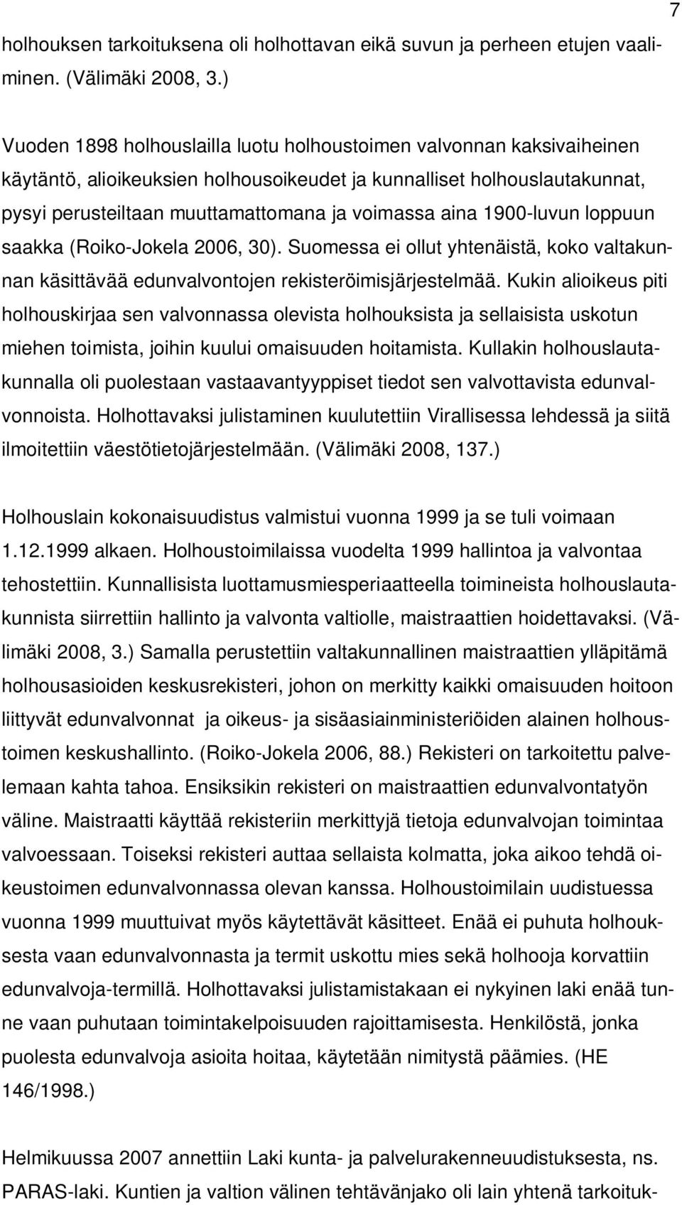 aina 1900-luvun loppuun saakka (Roiko-Jokela 2006, 30). Suomessa ei ollut yhtenäistä, koko valtakunnan käsittävää edunvalvontojen rekisteröimisjärjestelmää.