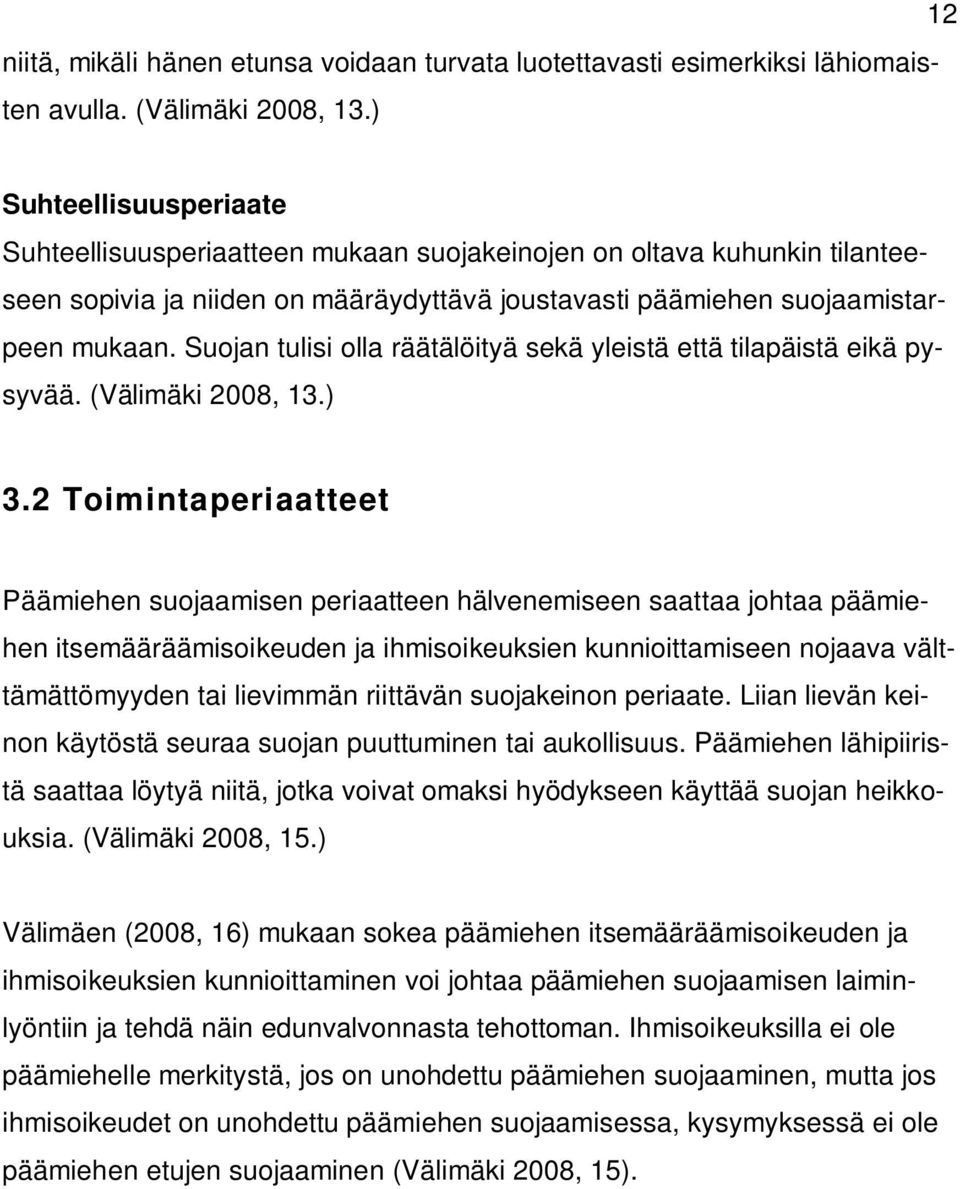 Suojan tulisi olla räätälöityä sekä yleistä että tilapäistä eikä pysyvää. (Välimäki 2008, 13.) 3.