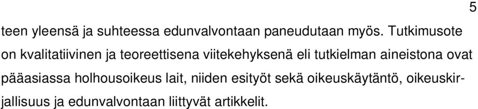 tutkielman aineistona ovat pääasiassa holhousoikeus lait, niiden