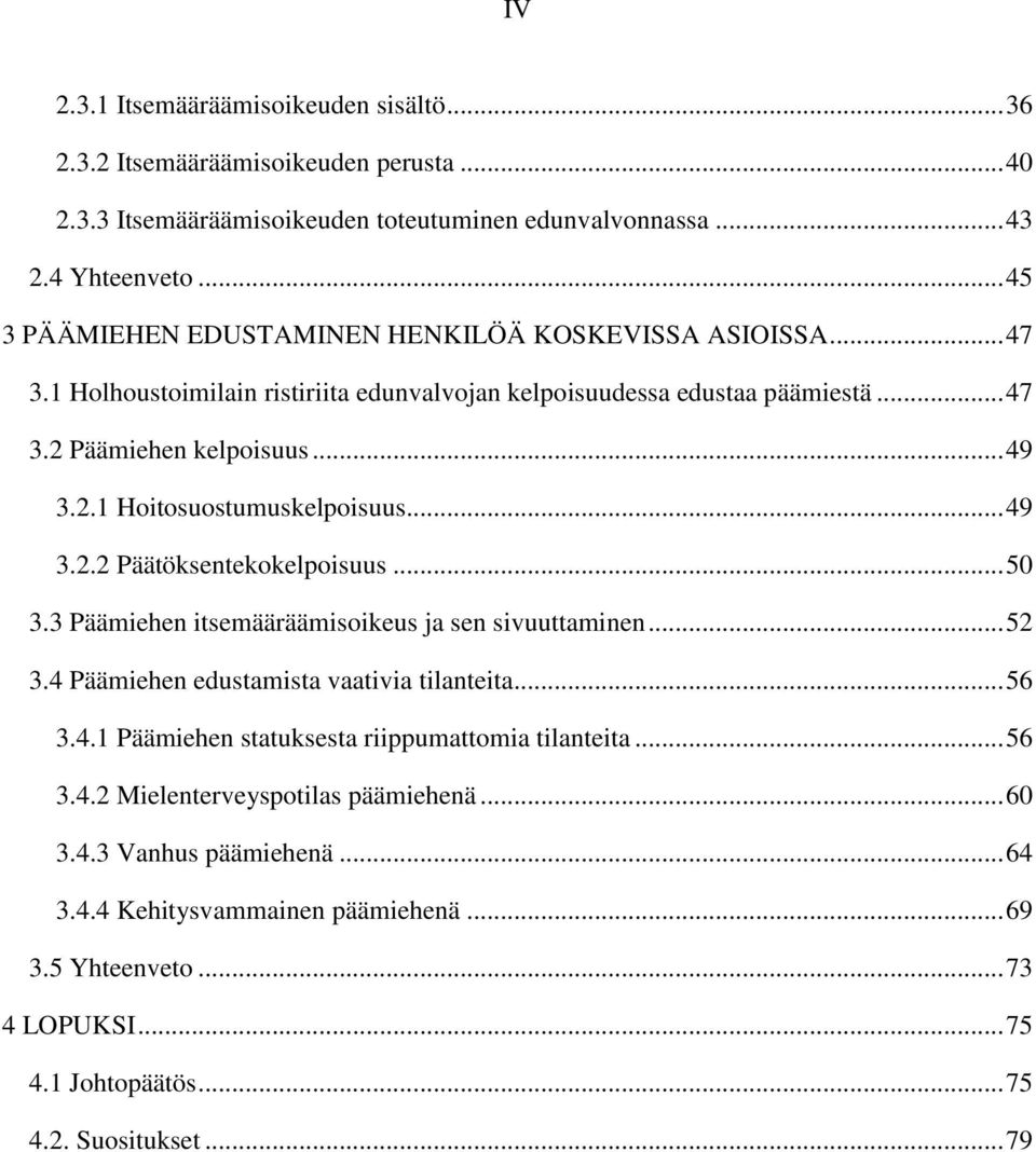 .. 49 3.2.2 Päätöksentekokelpoisuus... 50 3.3 Päämiehen itsemääräämisoikeus ja sen sivuuttaminen... 52 3.4 Päämiehen edustamista vaativia tilanteita... 56 3.4.1 Päämiehen statuksesta riippumattomia tilanteita.