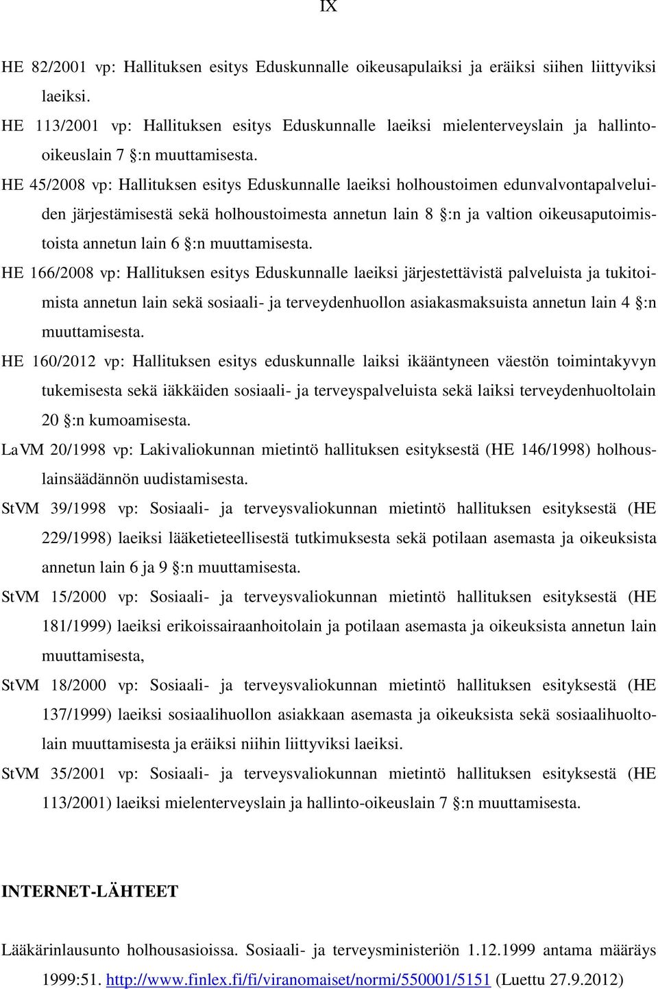 HE 45/2008 vp: Hallituksen esitys Eduskunnalle laeiksi holhoustoimen edunvalvontapalveluiden järjestämisestä sekä holhoustoimesta annetun lain 8 :n ja valtion oikeusaputoimistoista annetun lain 6 :n