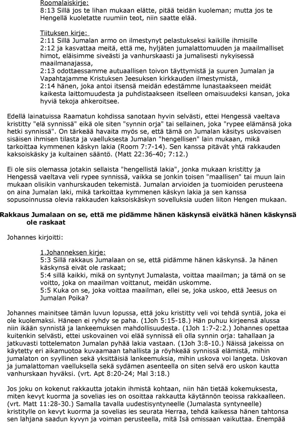 vanhurskaasti ja jumalisesti nykyisessä maailmanajassa, 2:13 odottaessamme autuaallisen toivon täyttymistä ja suuren Jumalan ja Vapahtajamme Kristuksen Jeesuksen kirkkauden ilmestymistä, 2:14 hänen,