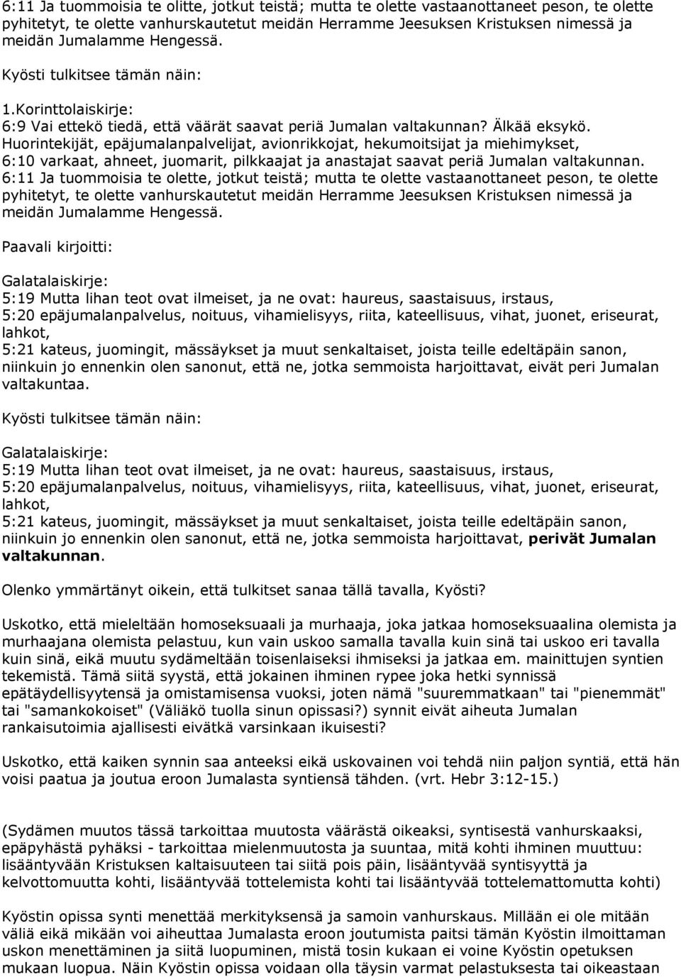 Huorintekijät, epäjumalanpalvelijat, avionrikkojat, hekumoitsijat ja miehimykset, 6:10 varkaat, ahneet, juomarit, pilkkaajat ja anastajat saavat periä Jumalan valtakunnan.