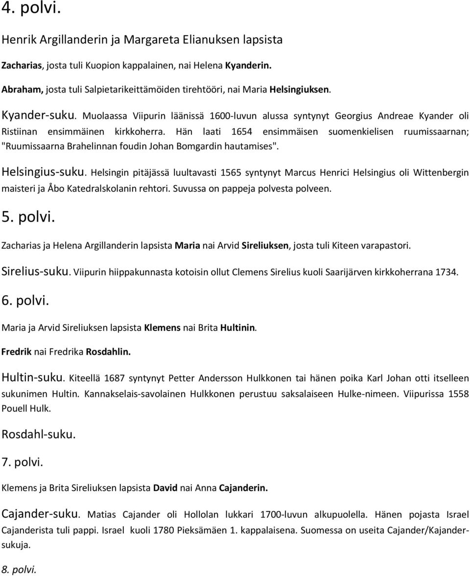 Muolaassa Viipurin läänissä 1600-luvun alussa syntynyt Georgius Andreae Kyander oli Ristiinan ensimmäinen kirkkoherra.