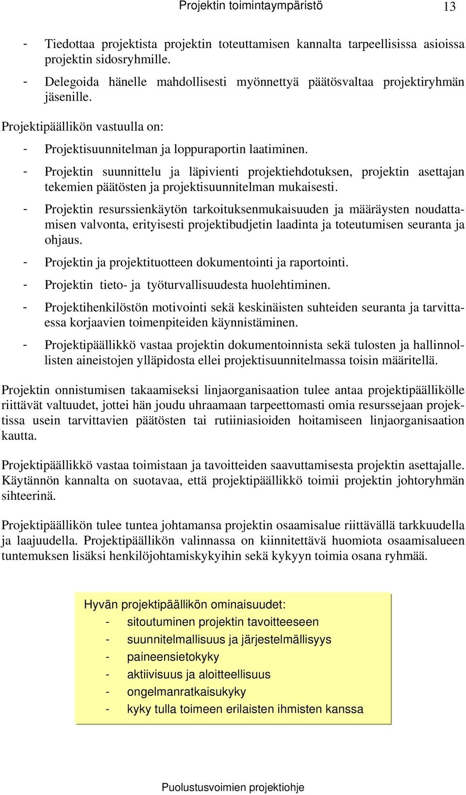 - Projektin suunnittelu ja läpivienti projektiehdotuksen, projektin asettajan tekemien päätösten ja projektisuunnitelman mukaisesti.