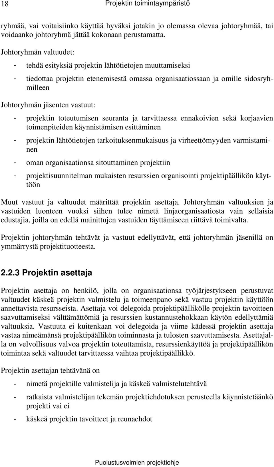 projektin toteutumisen seuranta ja tarvittaessa ennakoivien sekä korjaavien toimenpiteiden käynnistämisen esittäminen - projektin lähtötietojen tarkoituksenmukaisuus ja virheettömyyden varmistaminen