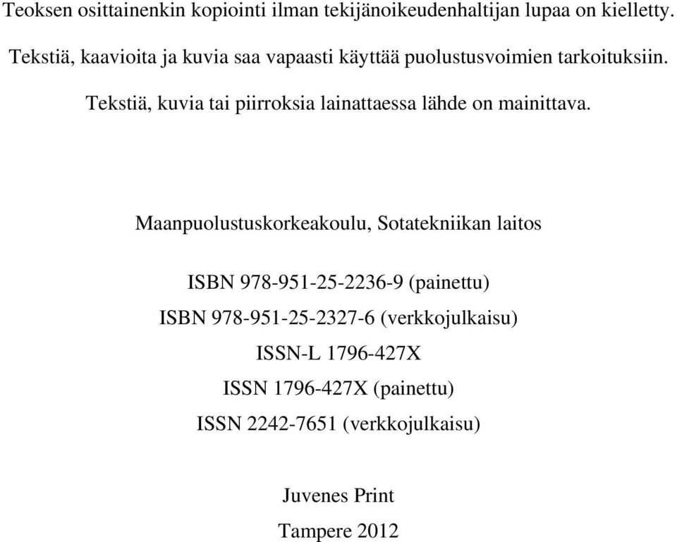 Tekstiä, kuvia tai piirroksia lainattaessa lähde on mainittava.