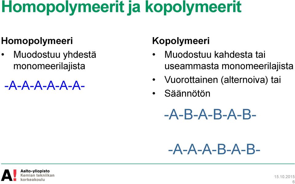 tai useammasta monomeerilajista Vuorottainen