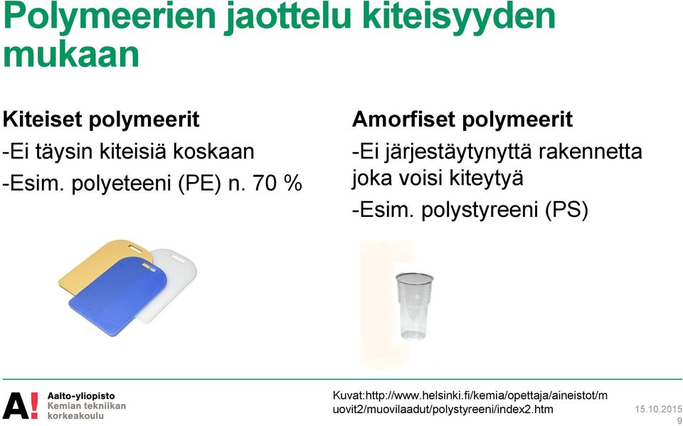 70 % Amorfiset polymeerit -Ei järjestäytynyttä rakennetta joka voisi kiteytyä