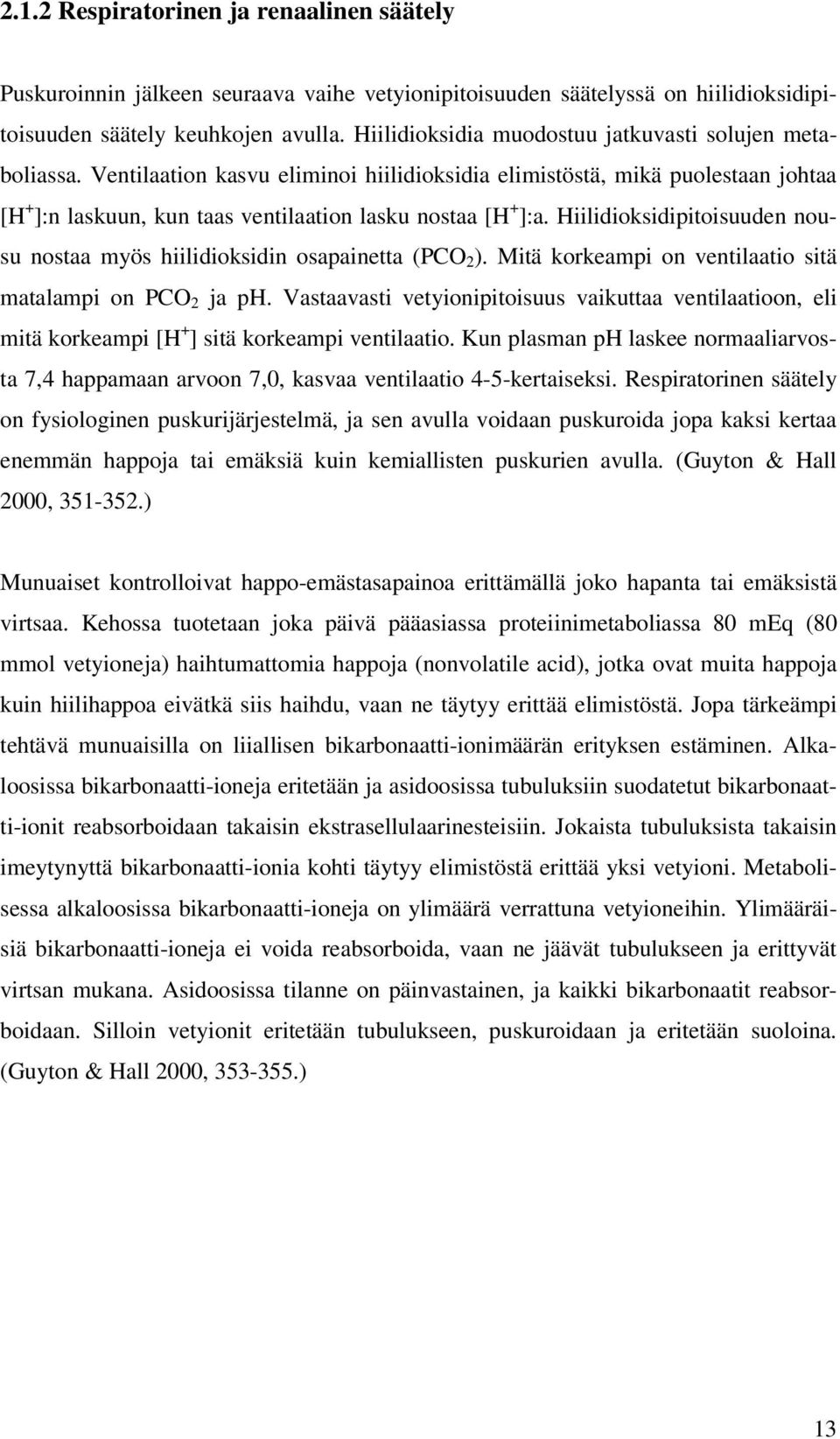 Hiilidioksidipitoisuuden nousu nostaa myös hiilidioksidin osapainetta (PCO 2 ). Mitä korkeampi on ventilaatio sitä matalampi on PCO 2 ja ph.