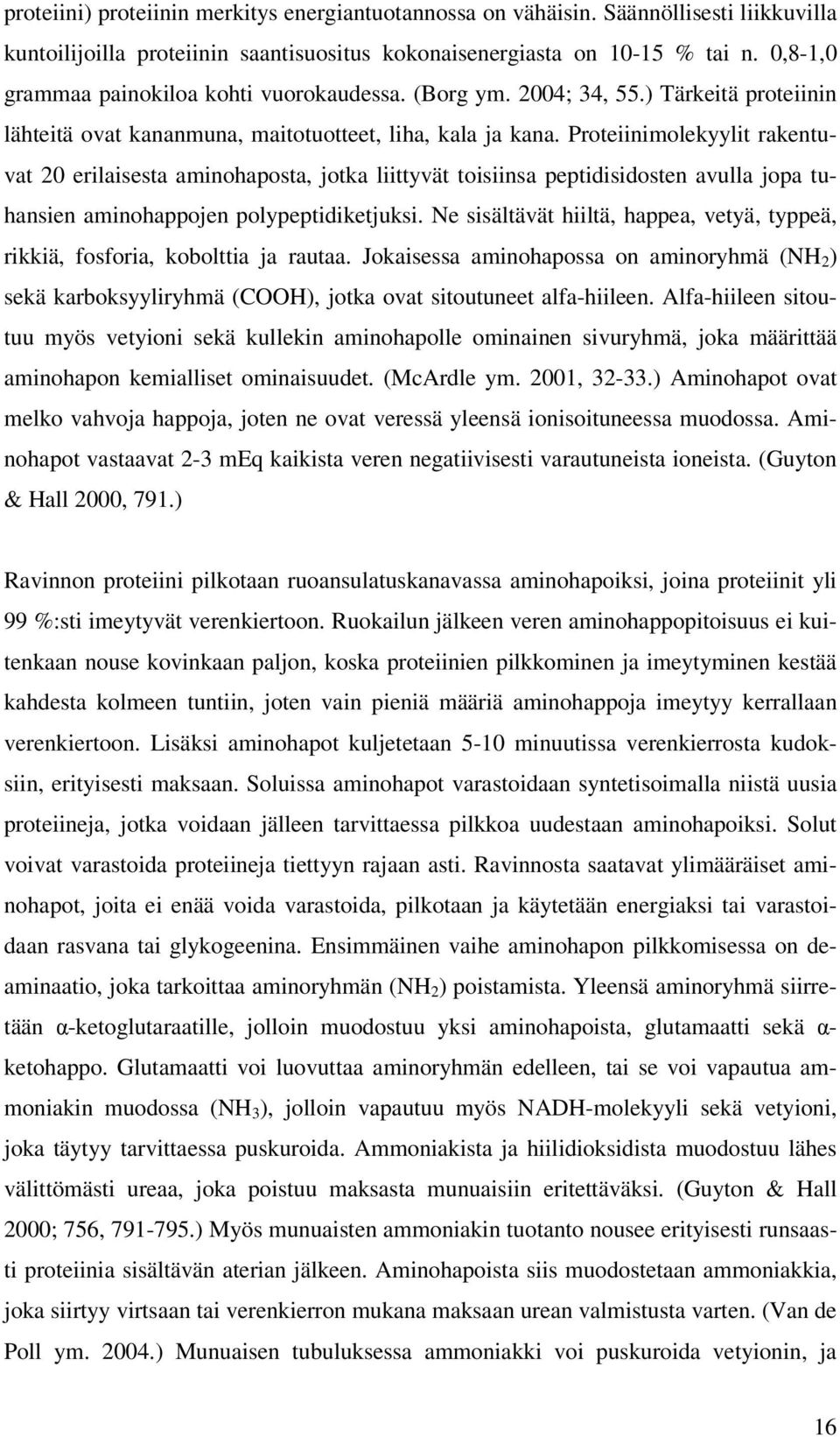 Proteiinimolekyylit rakentuvat 20 erilaisesta aminohaposta, jotka liittyvät toisiinsa peptidisidosten avulla jopa tuhansien aminohappojen polypeptidiketjuksi.