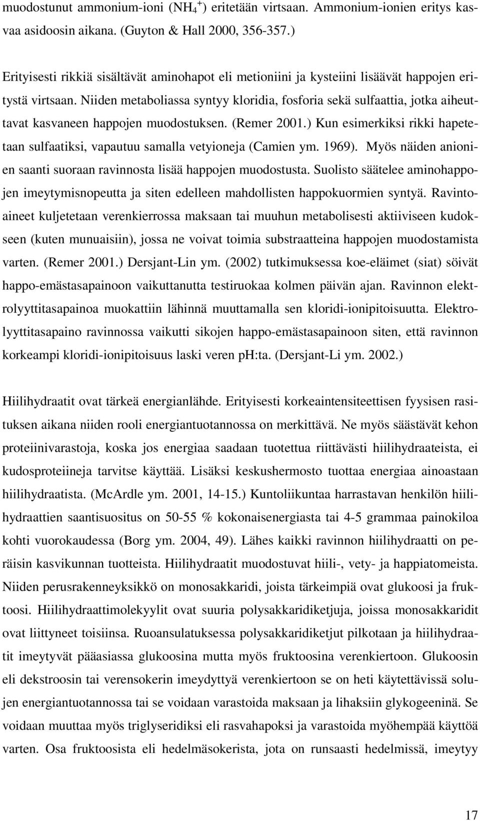 Niiden metaboliassa syntyy kloridia, fosforia sekä sulfaattia, jotka aiheuttavat kasvaneen happojen muodostuksen. (Remer 2001.