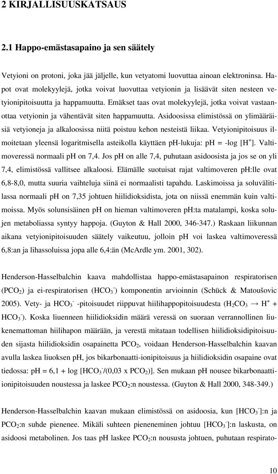 Emäkset taas ovat molekyylejä, jotka voivat vastaanottaa vetyionin ja vähentävät siten happamuutta.