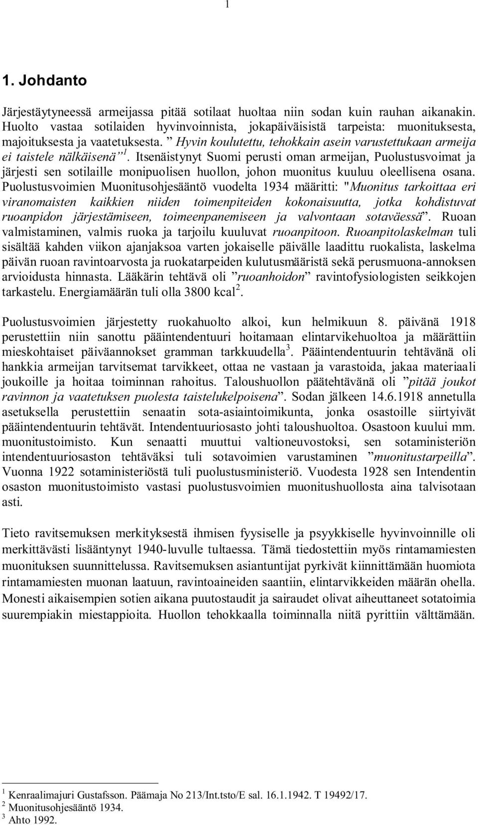 Itsenäistynyt Suomi perusti oman armeijan, Puolustusvoimat ja järjesti sen sotilaille monipuolisen huollon, johon muonitus kuuluu oleellisena osana.