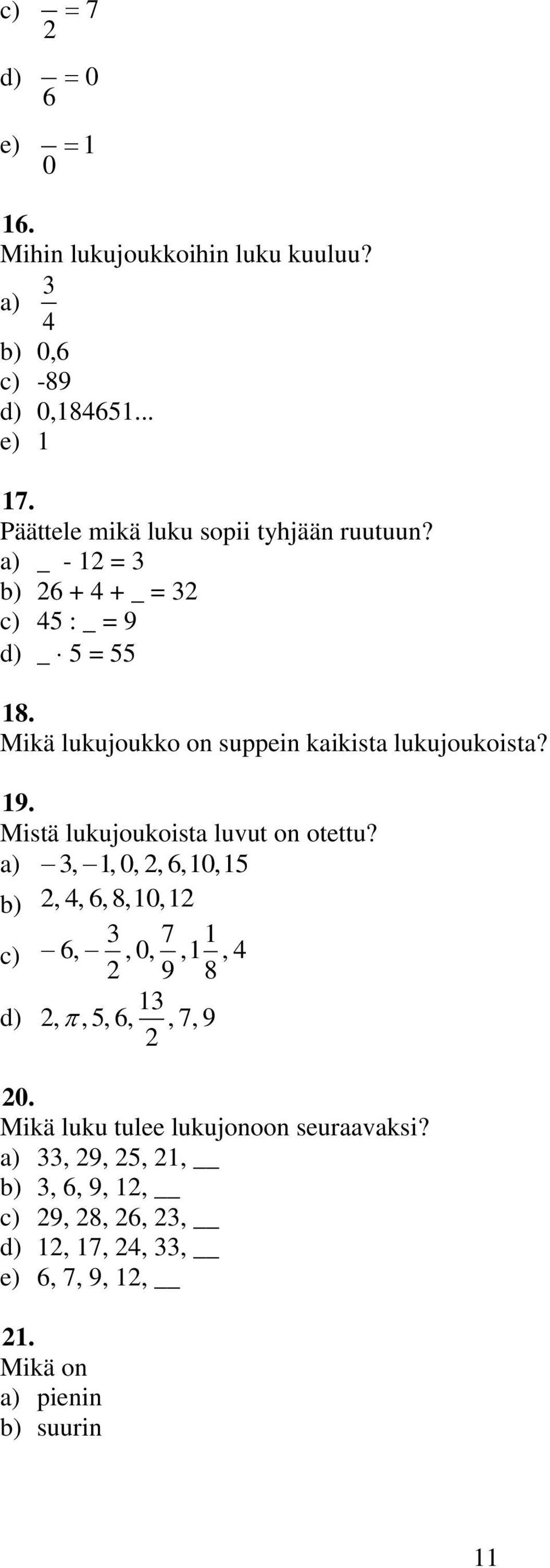 Mikä lukujoukko on suppein kaikista lukujoukoista? 9. Mistä lukujoukoista luvut on otettu?