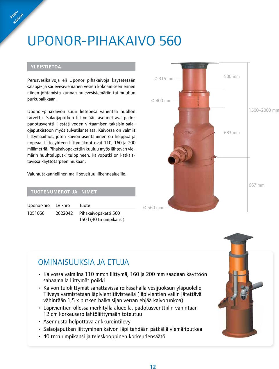 Salaojaputken liittymään asennettava pallopadotusventtiili estää veden virtaamisen takaisin salaojaputkistoon myös tulvatilanteissa.